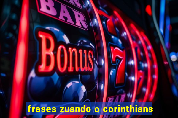 frases zuando o corinthians