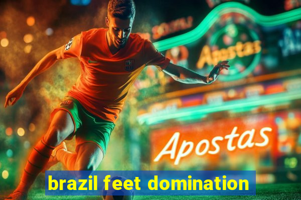 brazil feet domination