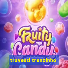 travesti trenzinho