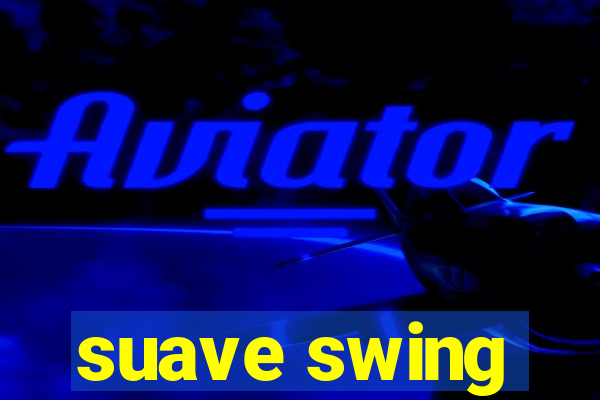 suave swing