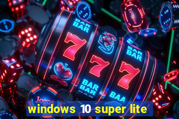 windows 10 super lite