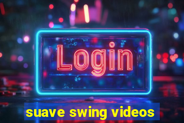 suave swing videos