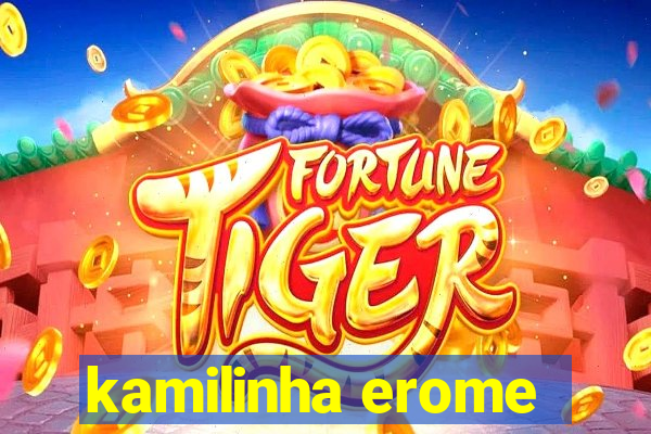 kamilinha erome