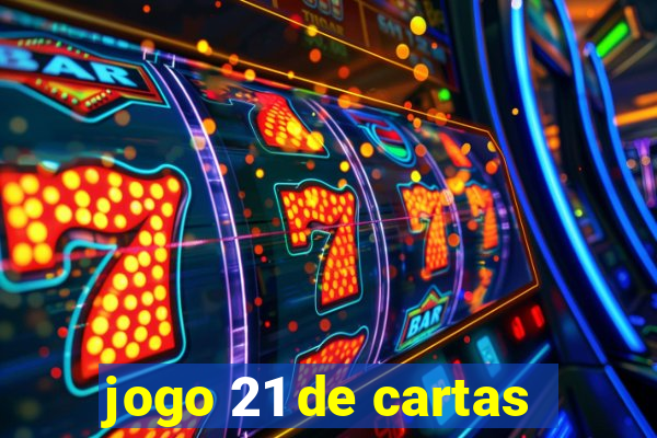 jogo 21 de cartas