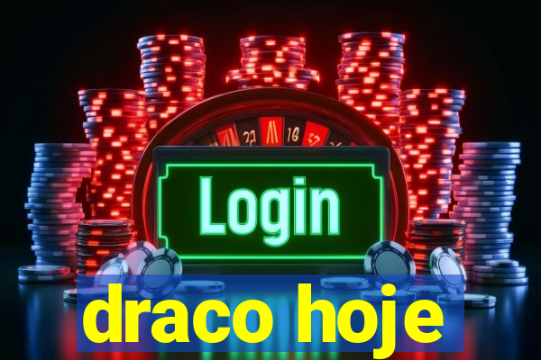 draco hoje