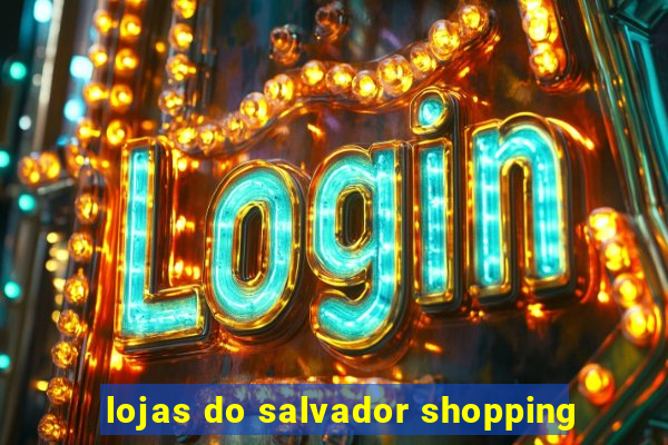 lojas do salvador shopping