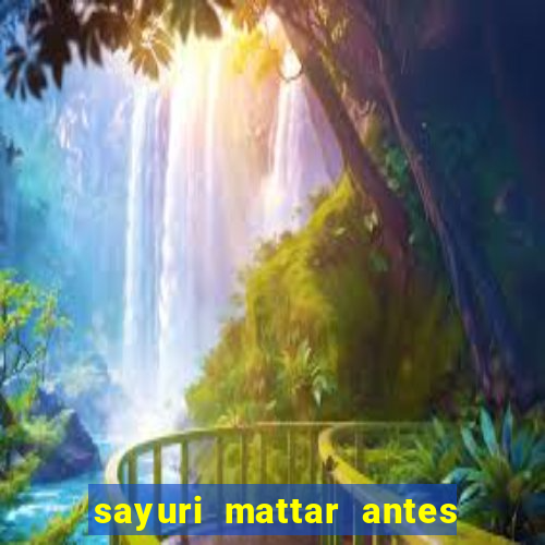 sayuri mattar antes e depois