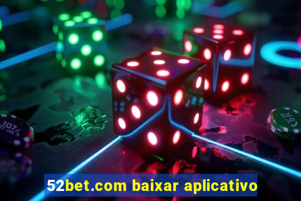 52bet.com baixar aplicativo