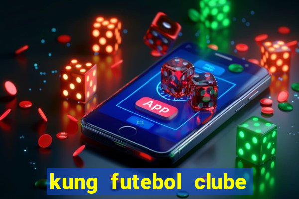 kung futebol clube dublado completo