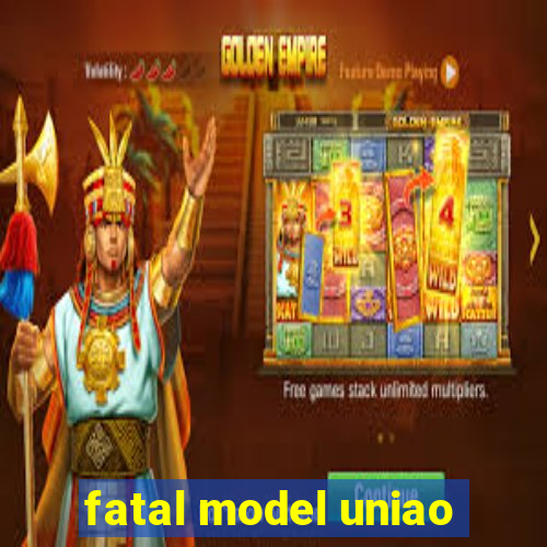 fatal model uniao