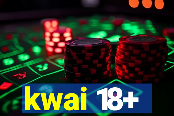 kwai 18+