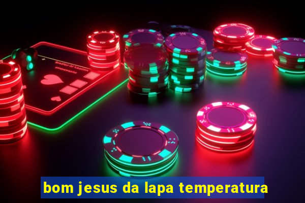 bom jesus da lapa temperatura