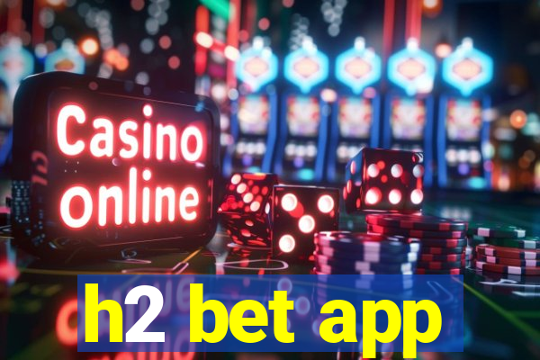 h2 bet app