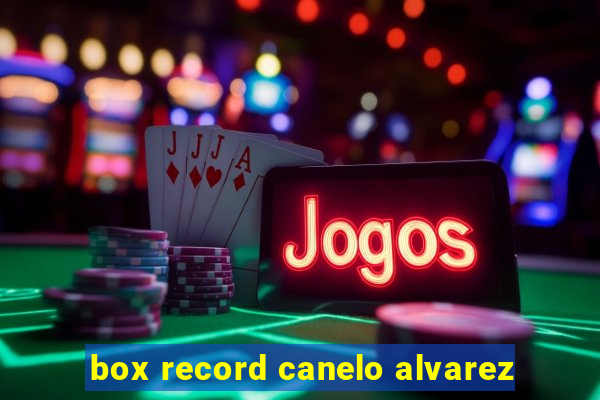 box record canelo alvarez