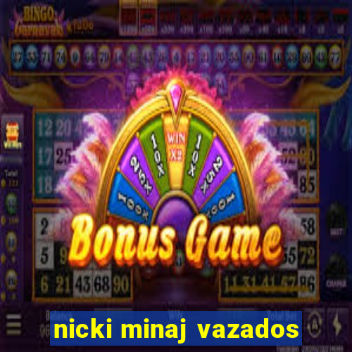 nicki minaj vazados