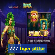 777 tiger pltfor