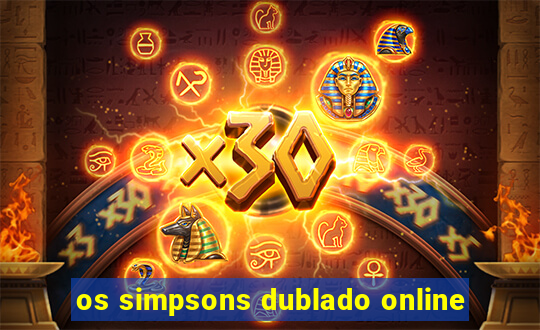 os simpsons dublado online