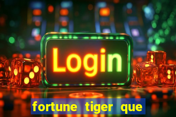 fortune tiger que mais paga