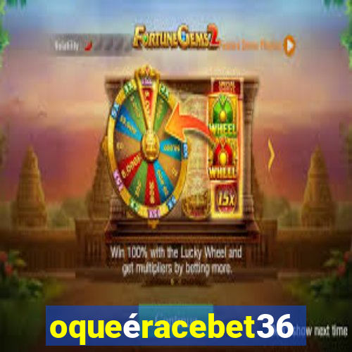 oqueéracebet365