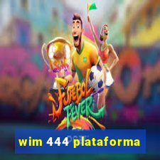 wim 444 plataforma