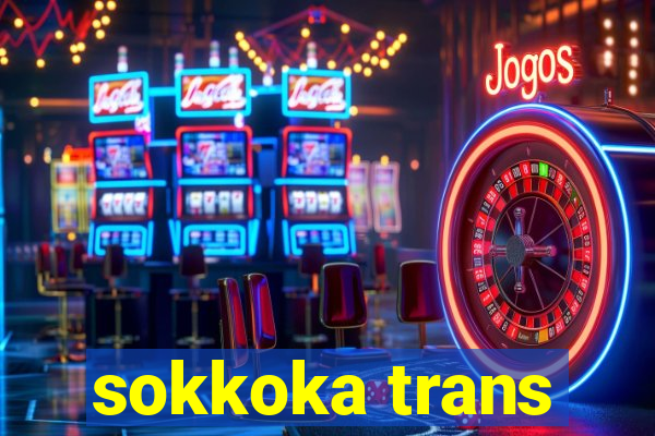 sokkoka trans