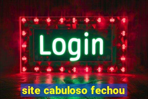 site cabuloso fechou