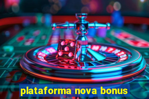 plataforma nova bonus