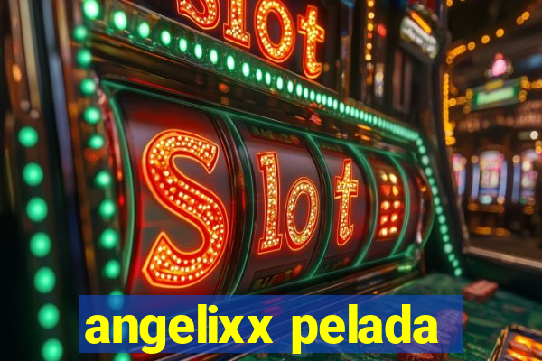 angelixx pelada