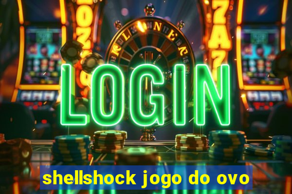 shellshock jogo do ovo