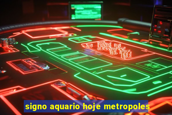 signo aquario hoje metropoles