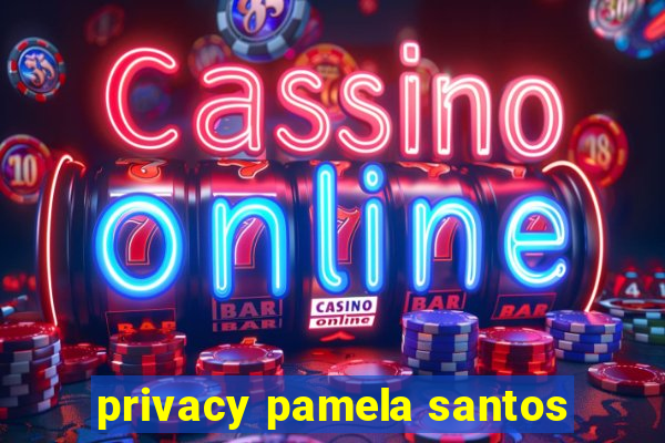 privacy pamela santos