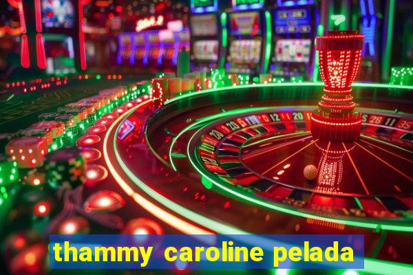 thammy caroline pelada