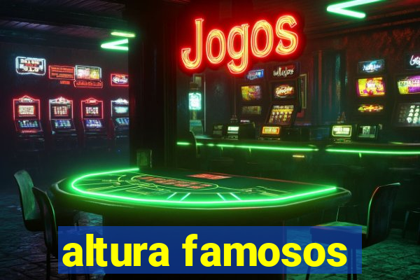 altura famosos