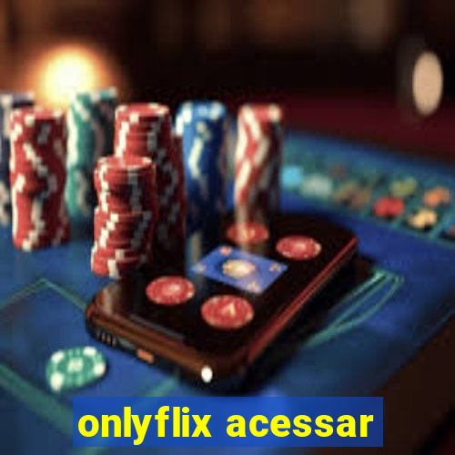 onlyflix acessar