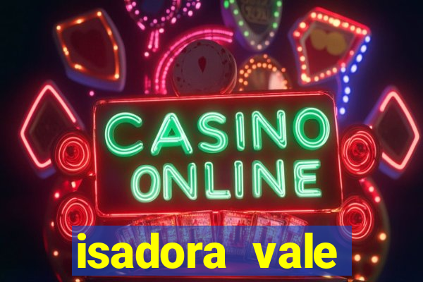 isadora vale reclame aqui