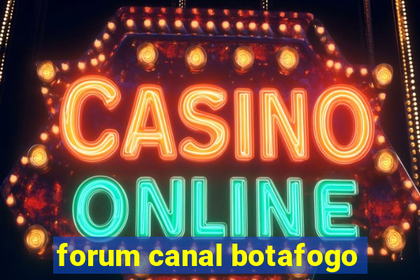 forum canal botafogo