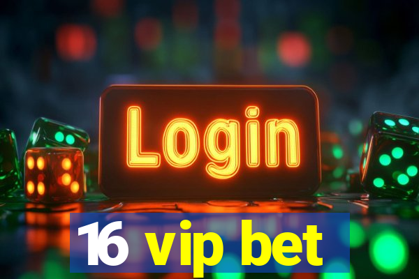 16 vip bet