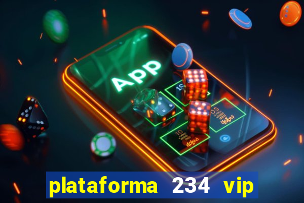 plataforma 234 vip é confiável