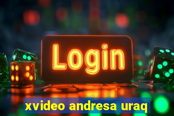 xvideo andresa uraq