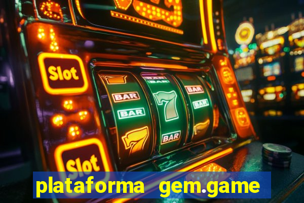 plataforma gem.game é confiável