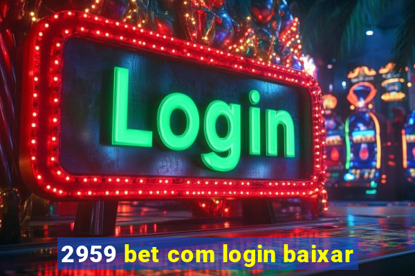 2959 bet com login baixar