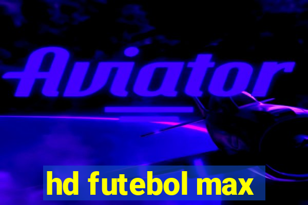 hd futebol max