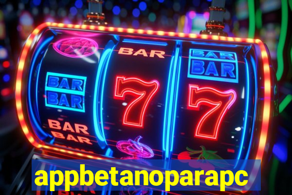 appbetanoparapc