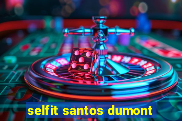 selfit santos dumont