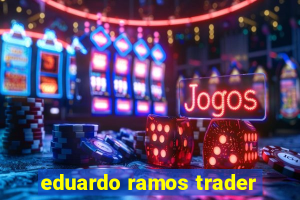 eduardo ramos trader