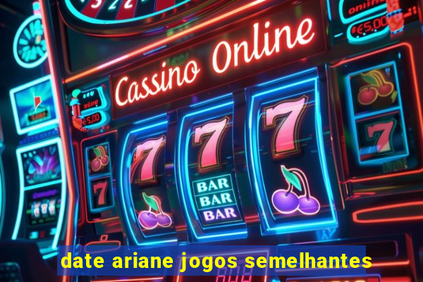 date ariane jogos semelhantes