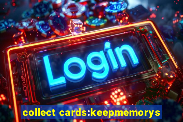 collect cards:keepmemorys