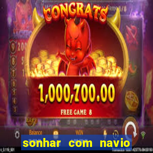 sonhar com navio no jogo do bicho