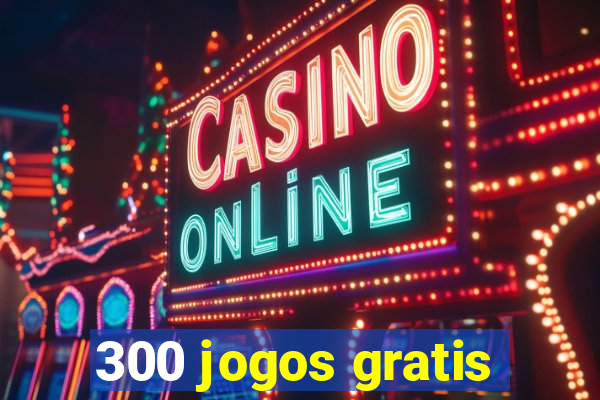 300 jogos gratis