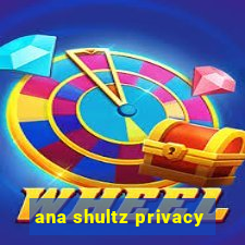 ana shultz privacy